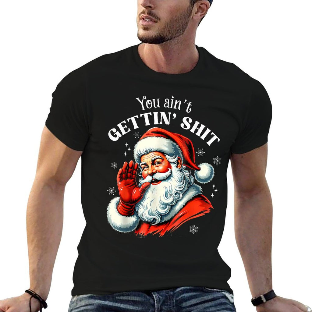 You Aint Getting Shit Funny Santa Christmas  Affordable Price T-Shirt