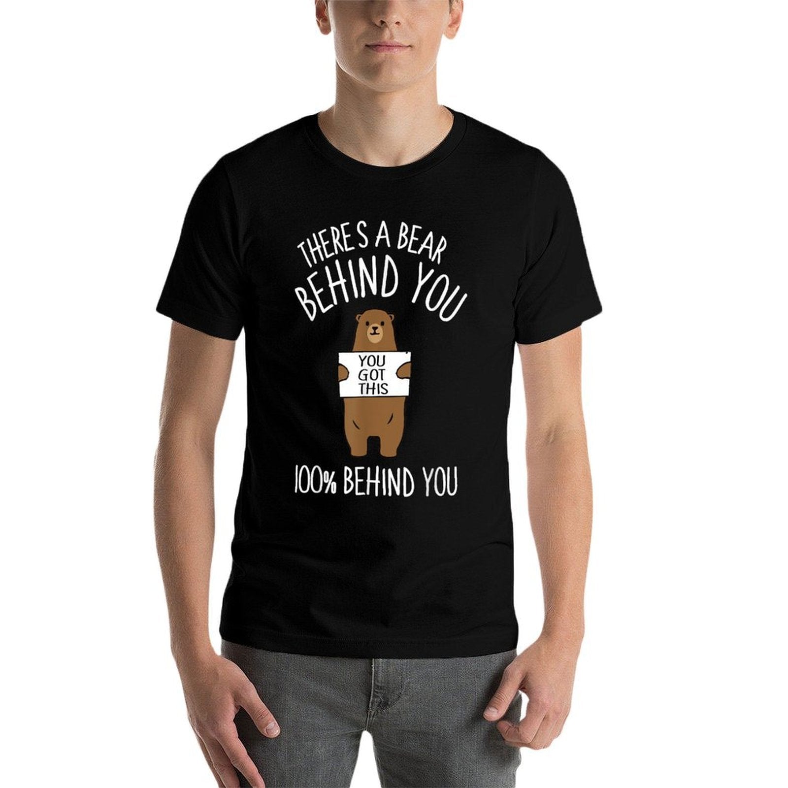 Theres A Bear Behind You, 100 Behind You , Funny  Tagless Design T-Shirt