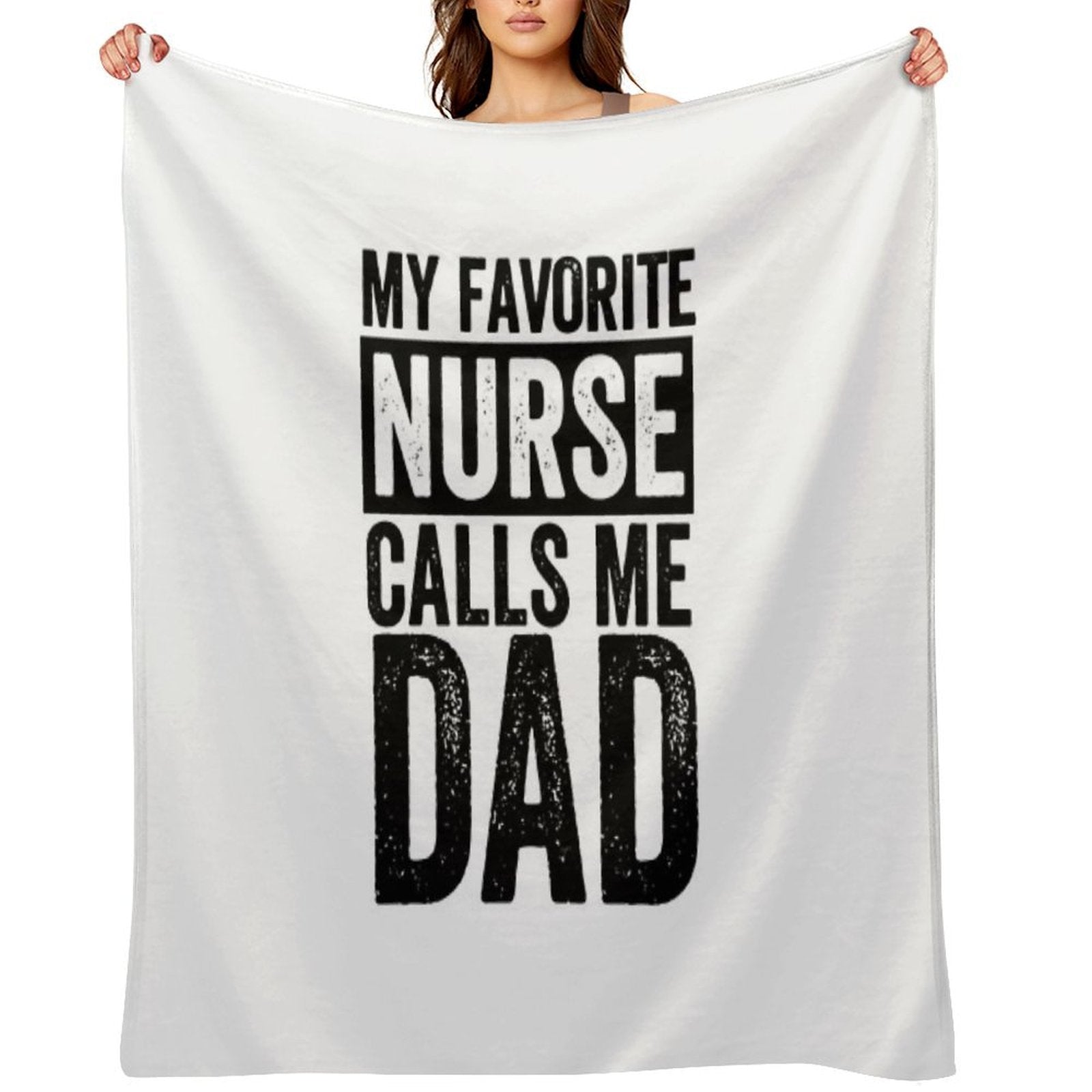 My Favorite Nurse Calls Me Dad Daughter Hospital Nursing, My Favorite Nurse Calls Me Dad, My Favorite Nurse,Nurse Thank You,Be A Anti-pilling Throw Blanket