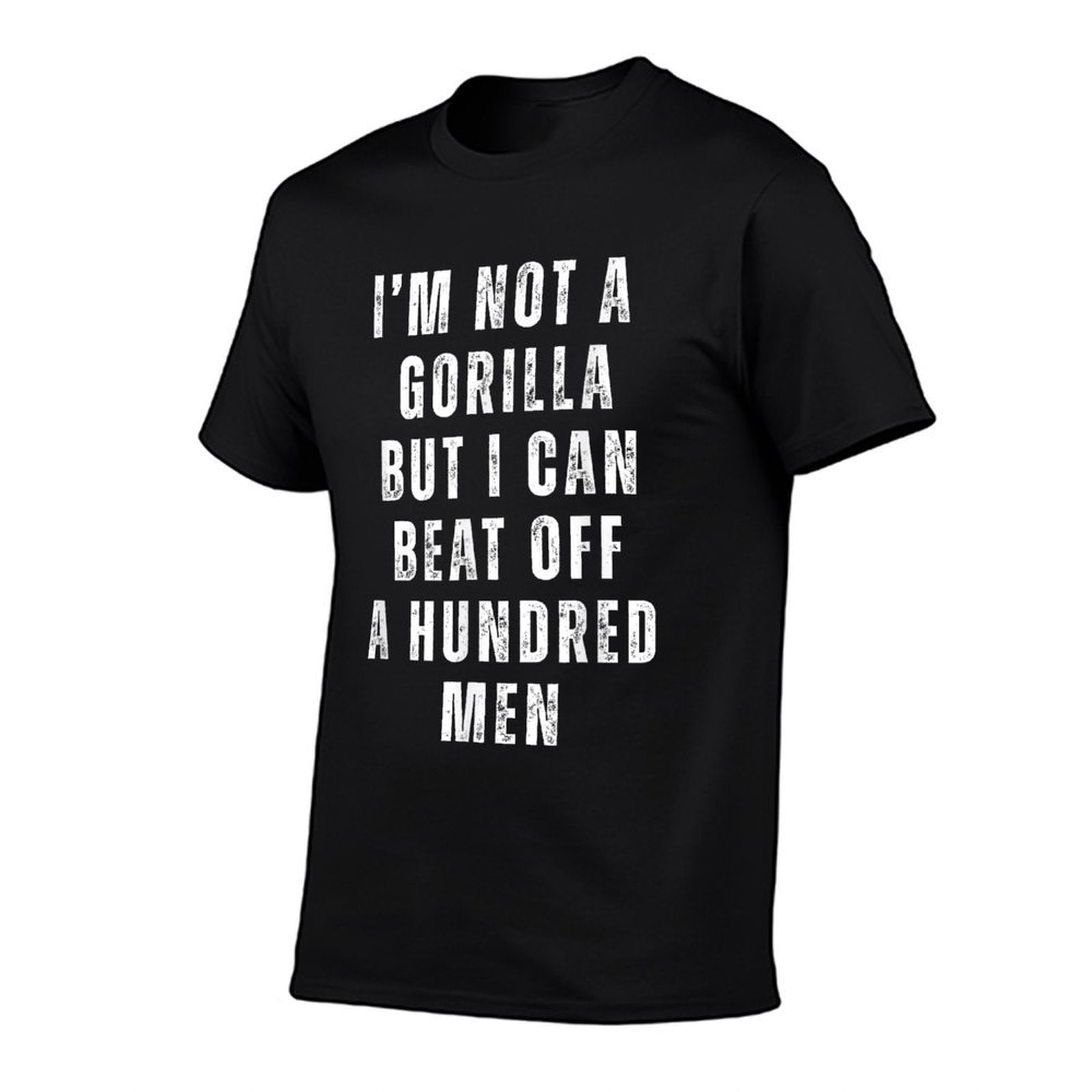 I’m Not A Gorilla But I Can Beat Off A Hundred Men Funny Comfortable T-Shirt