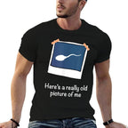 Heres A Really Old Picture Of Me Funny Sperm Gag Adult  Durable T-Shirt