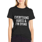 Everything Hurts And Im Dying Gym Weightlifter Bodybuilder Comfortable T-Shirt