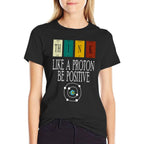 Think Like A Proton And Be Positive, Funny Science  Affordable Price T-Shirt