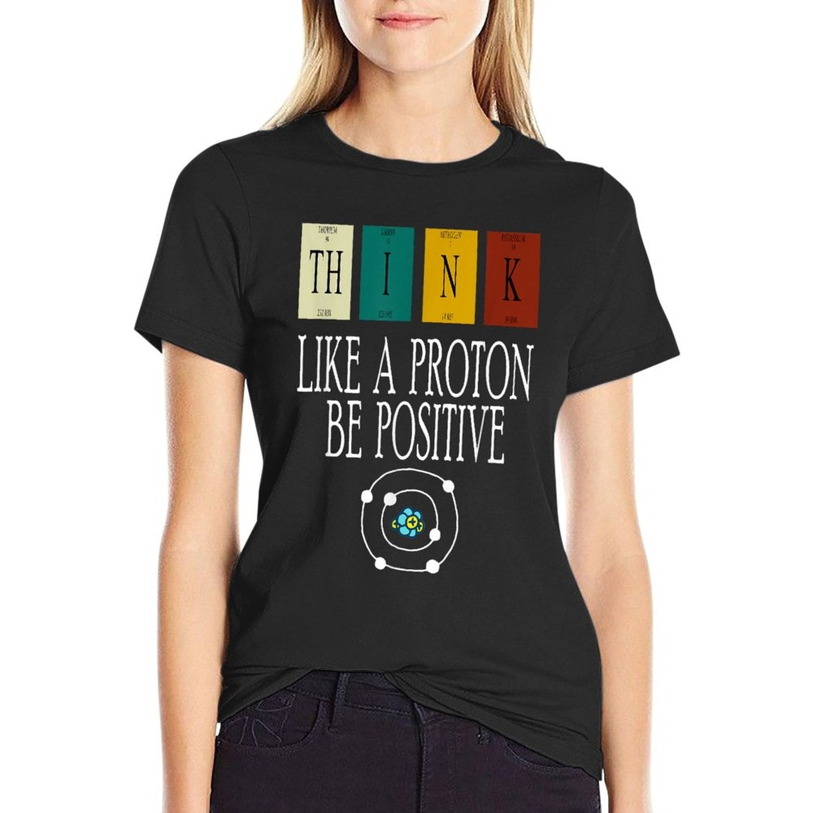 Think Like A Proton And Be Positive, Funny Science  Affordable Price T-Shirt