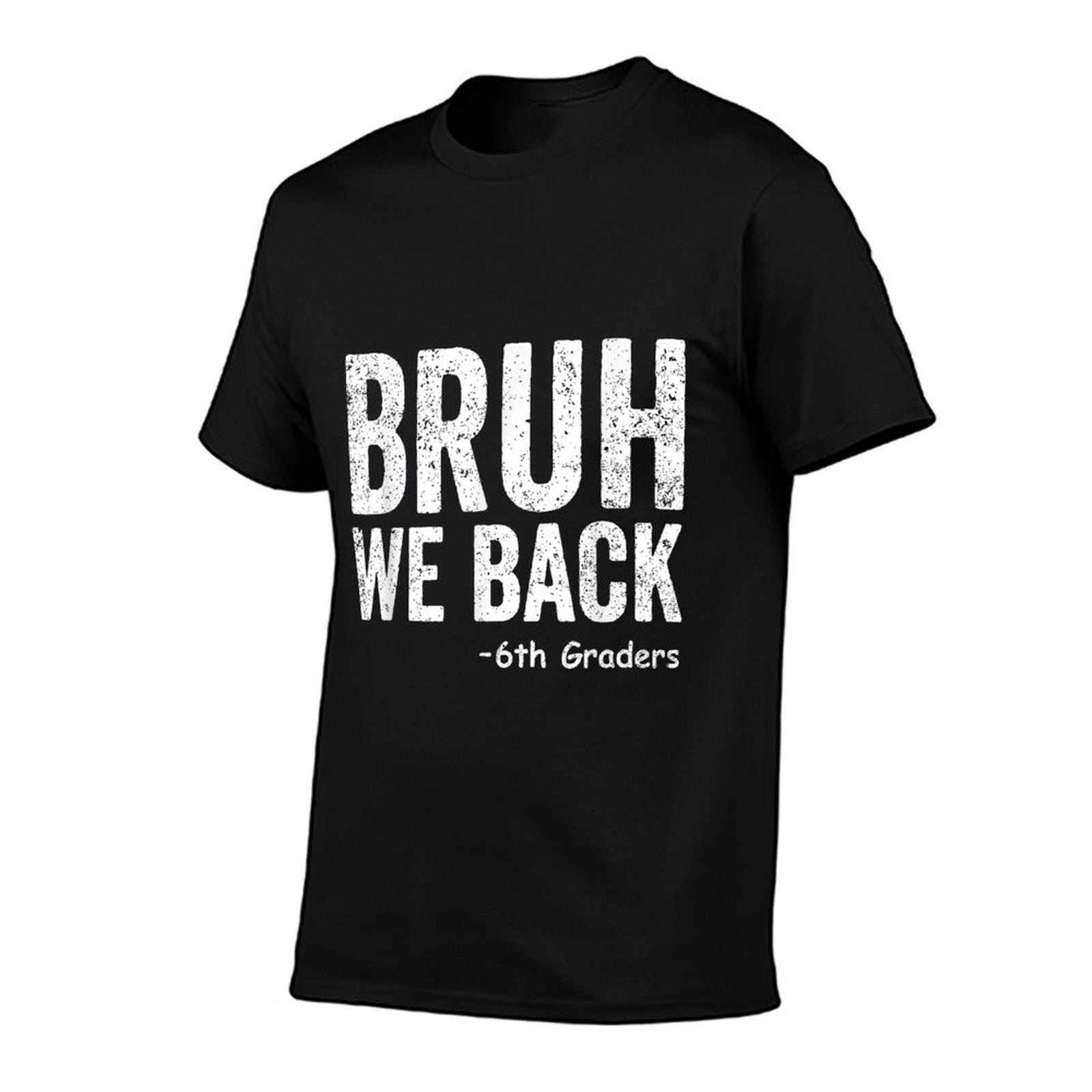 Bruh We Back 6th Graders Sixth Grade Back To School Funny  Slim-fit Cut T-Shirt