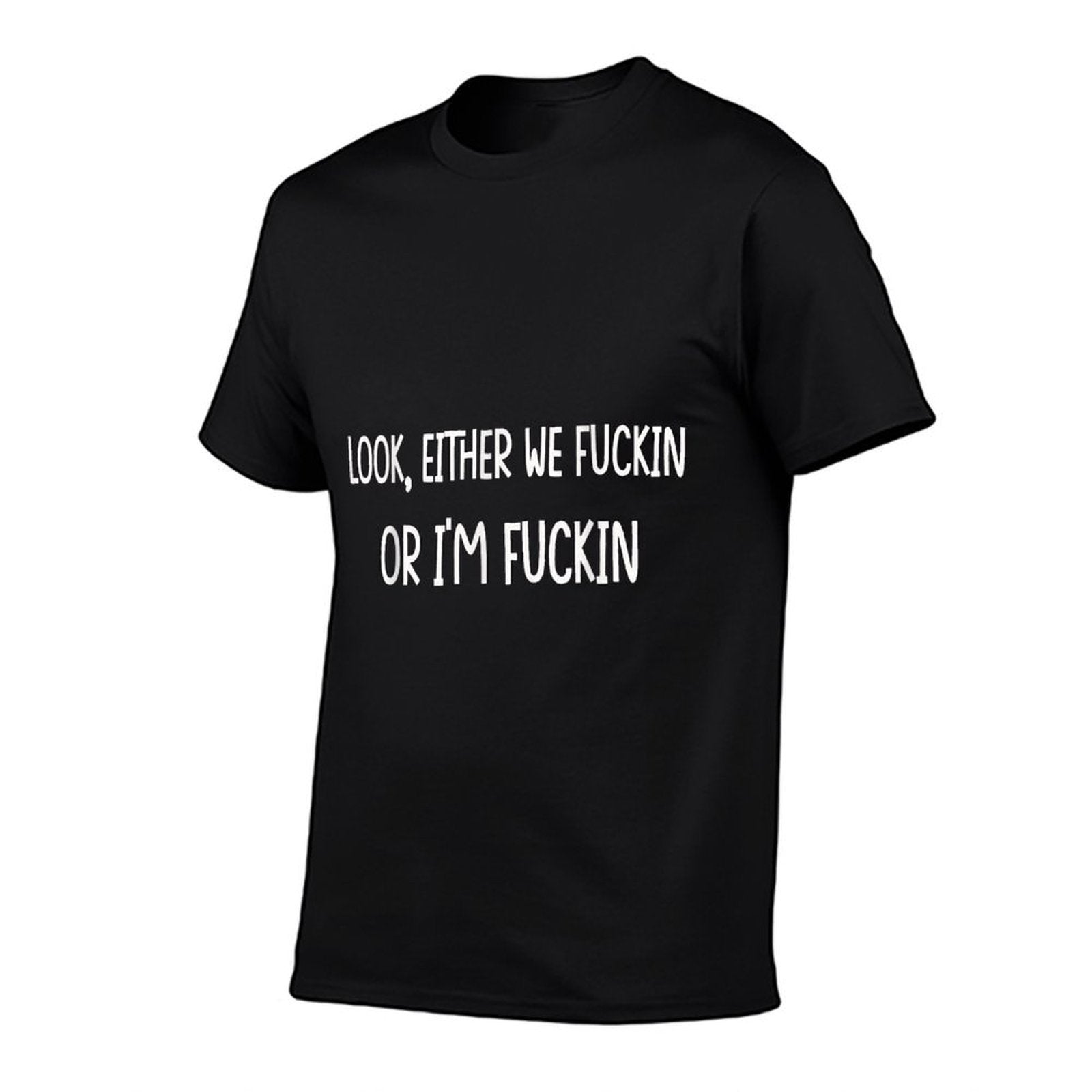 Look Either We Fuckin Or I’m Fuckin For Men Women Funny  Moisture-wicking T-Shirt
