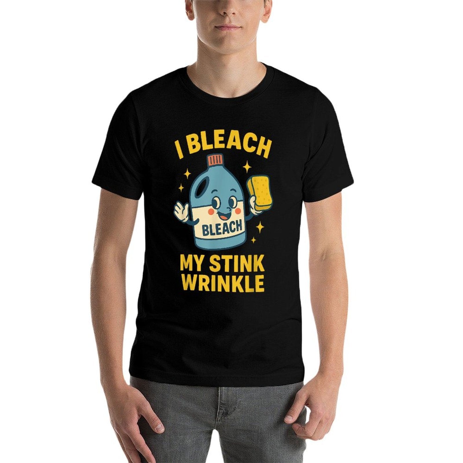I Bleach My Stink Wrinkle Funny Cleaning Humor Sarcasm  Eco-friendly Material T-Shirt