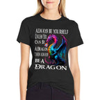 Always Be Yourself Unless You Can Be A Dragon  Classic T-Shirt