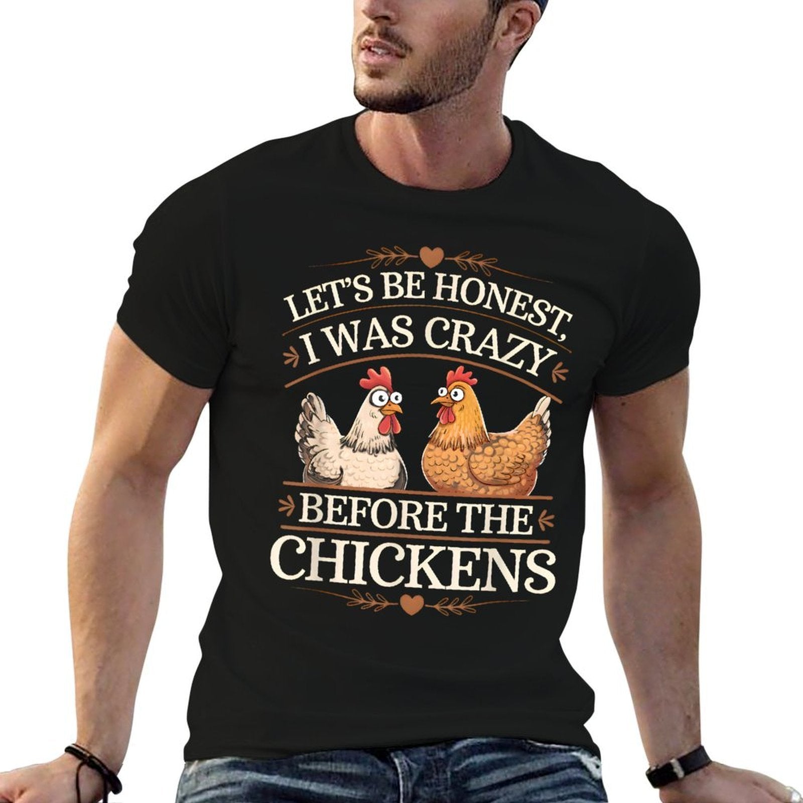 Lets Be Honest I Was Crazy Before The Chickens Comfortable T-Shirt
