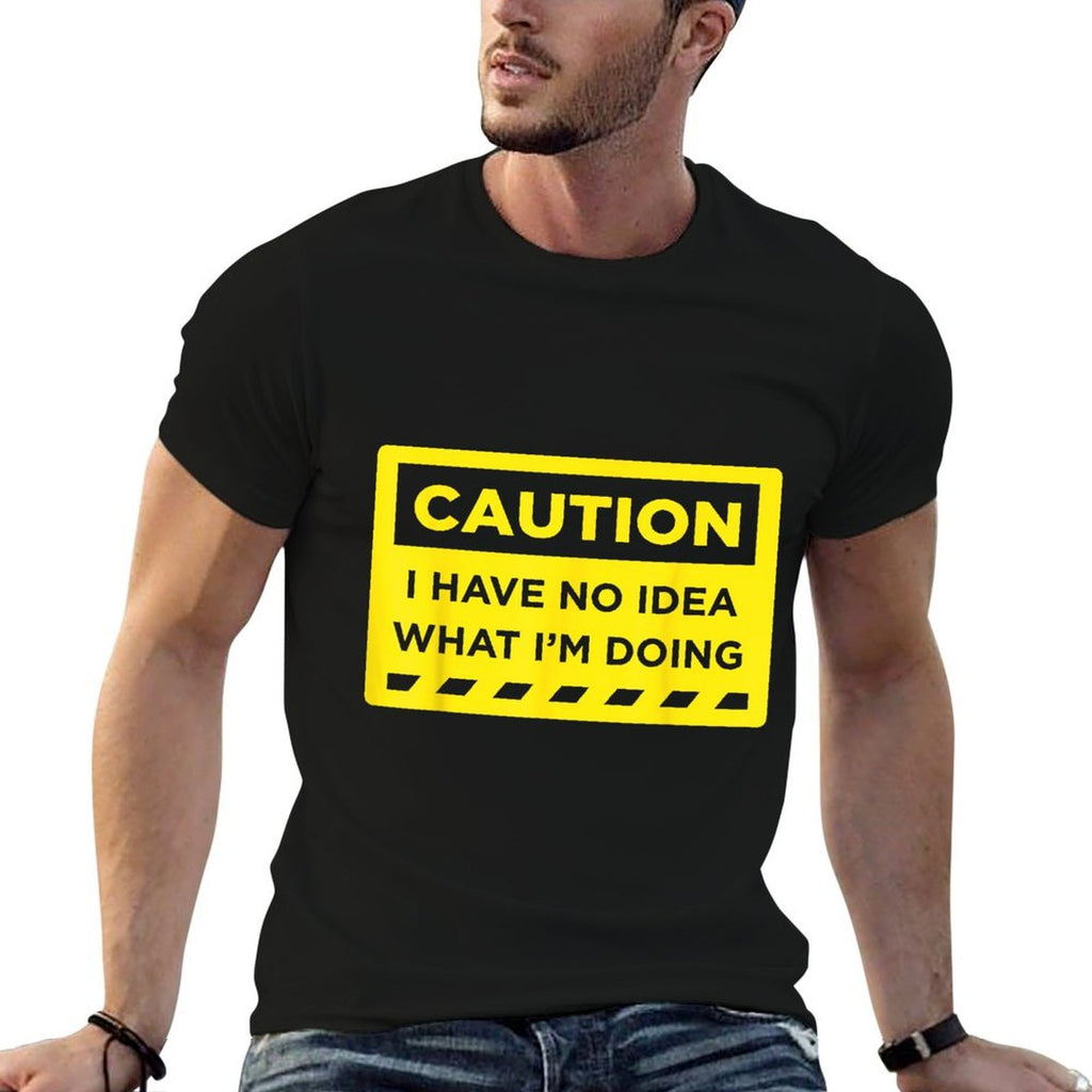 Caution I Have No Idea What Im Doing  Stretchy T-Shirt