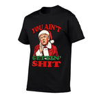 Retro You Aint Getting Shit Funny Santa Trump Christmas  Odor-resistant T-Shirt