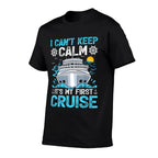 I Can’t Keep Calm It’s My First Cruise Cruising  Fade-proof Color T-Shirt