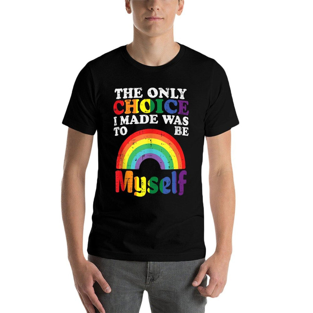 Only Choice I Made Be Myself Rainbow Gay Pride LGBTQ  Fade-proof Color T-Shirt