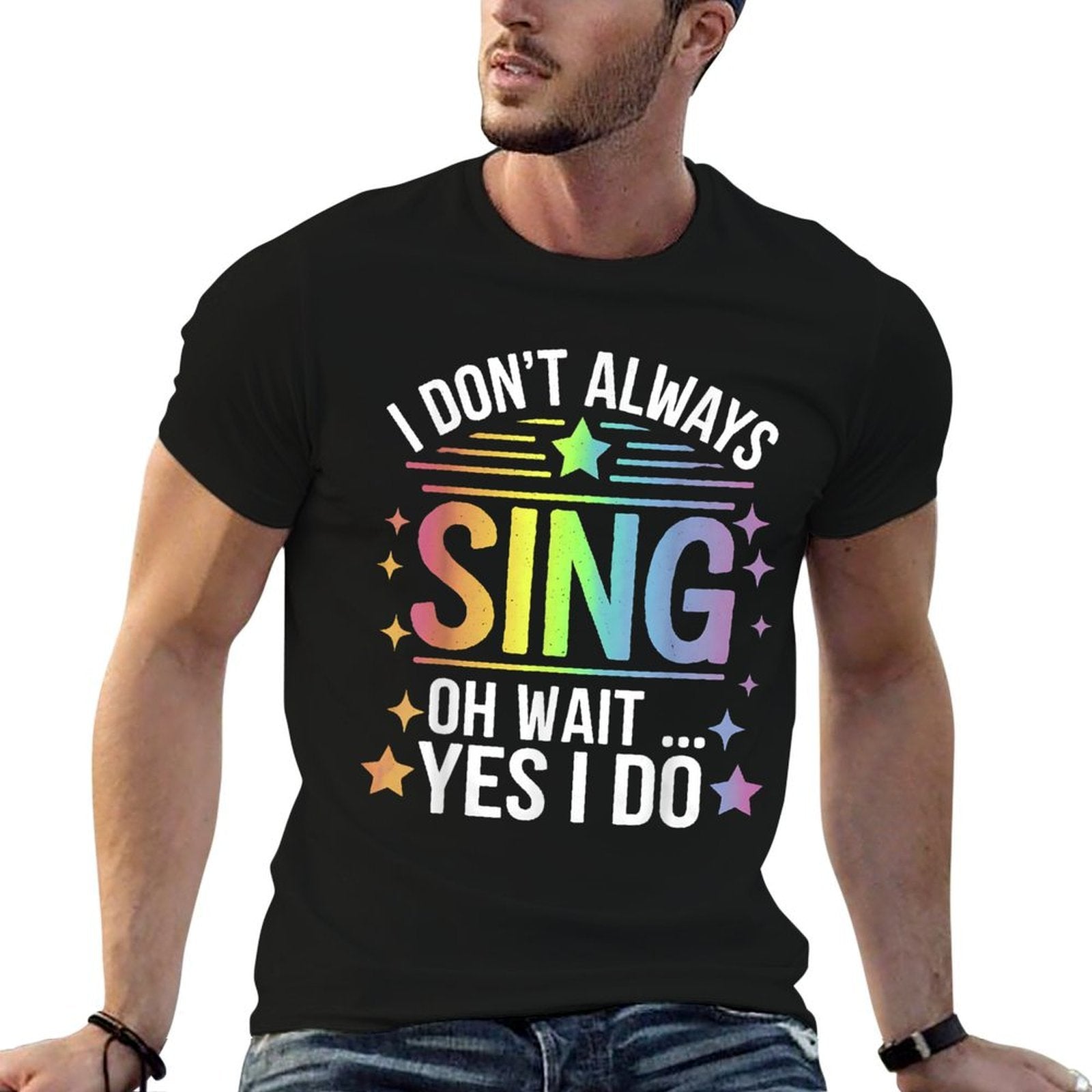 I Dont Always Sing Oh Wait Yes Funny Musical Theater  Odor-resistant T-Shirt