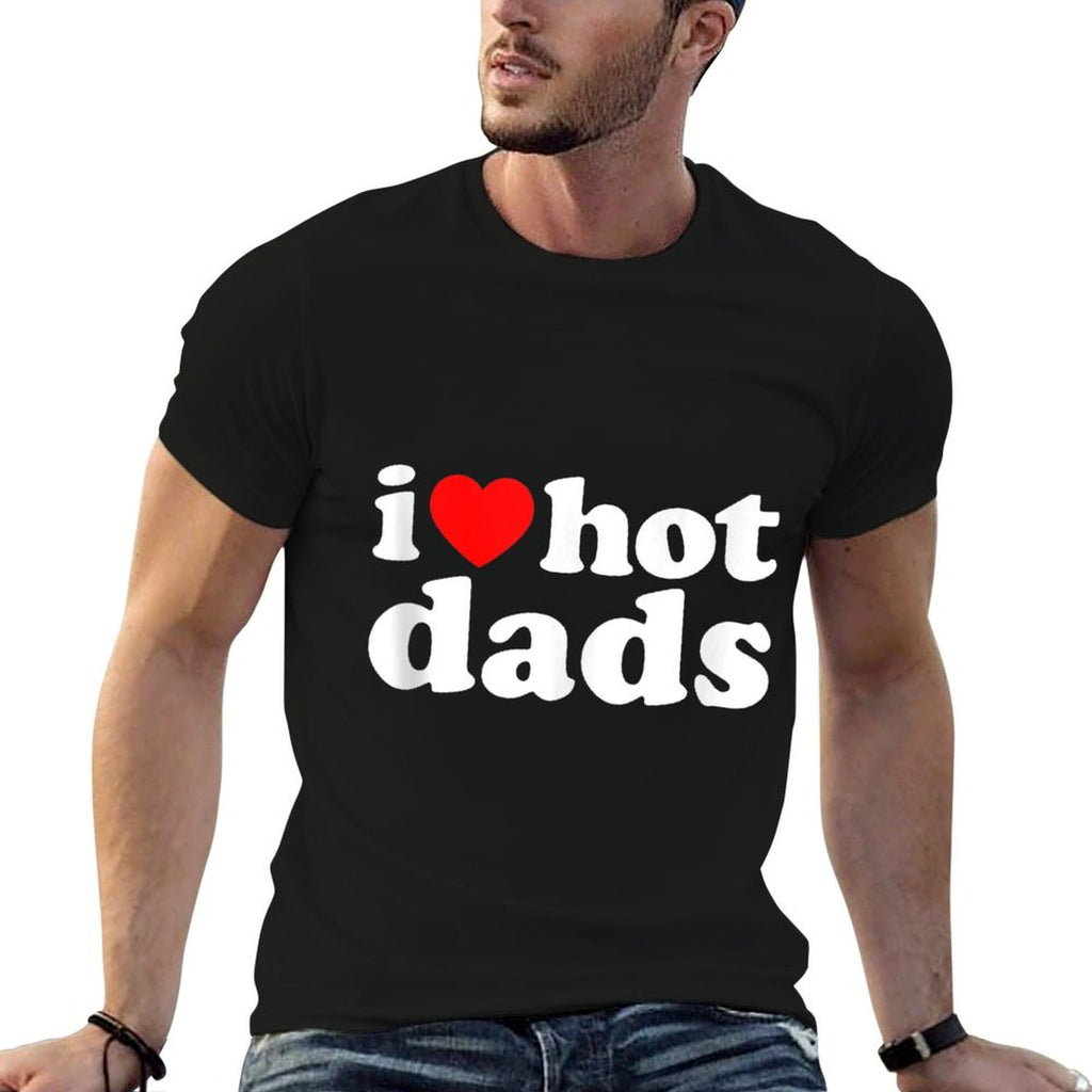 I Love Hot Dads I Heart Hot Dads Love Hot Dads  Odor-resistant T-Shirt