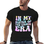 In My Sister Of The Groom Era Sister Of The Groom Funny  Stretchy T-Shirt