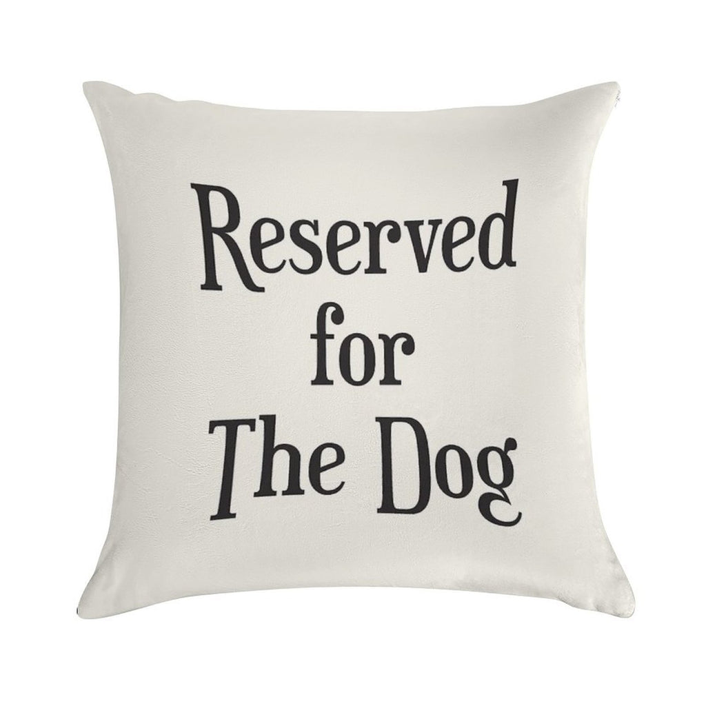 Reserved for The Dog CushionThrow Pillow Soft Easy Maintenance Throw Pillow