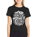 Im NOT Trying to Be DIFFICULT Funny Saying Gift Clothes  Moisture-wicking T-Shirt