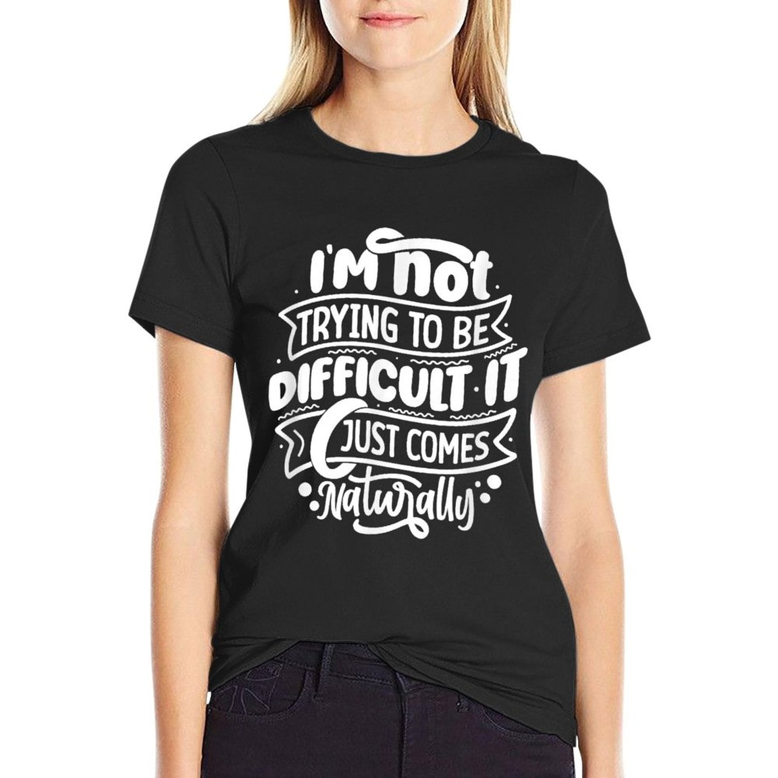 Im NOT Trying to Be DIFFICULT Funny Saying Gift Clothes  Moisture-wicking T-Shirt