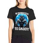 Be Respectful To Daddy  Versatile T-Shirt
