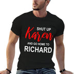 Shut Up Karen Go Home To Richard Sarcasm Funny Karen Meme  Trendy Pattern T-Shirt