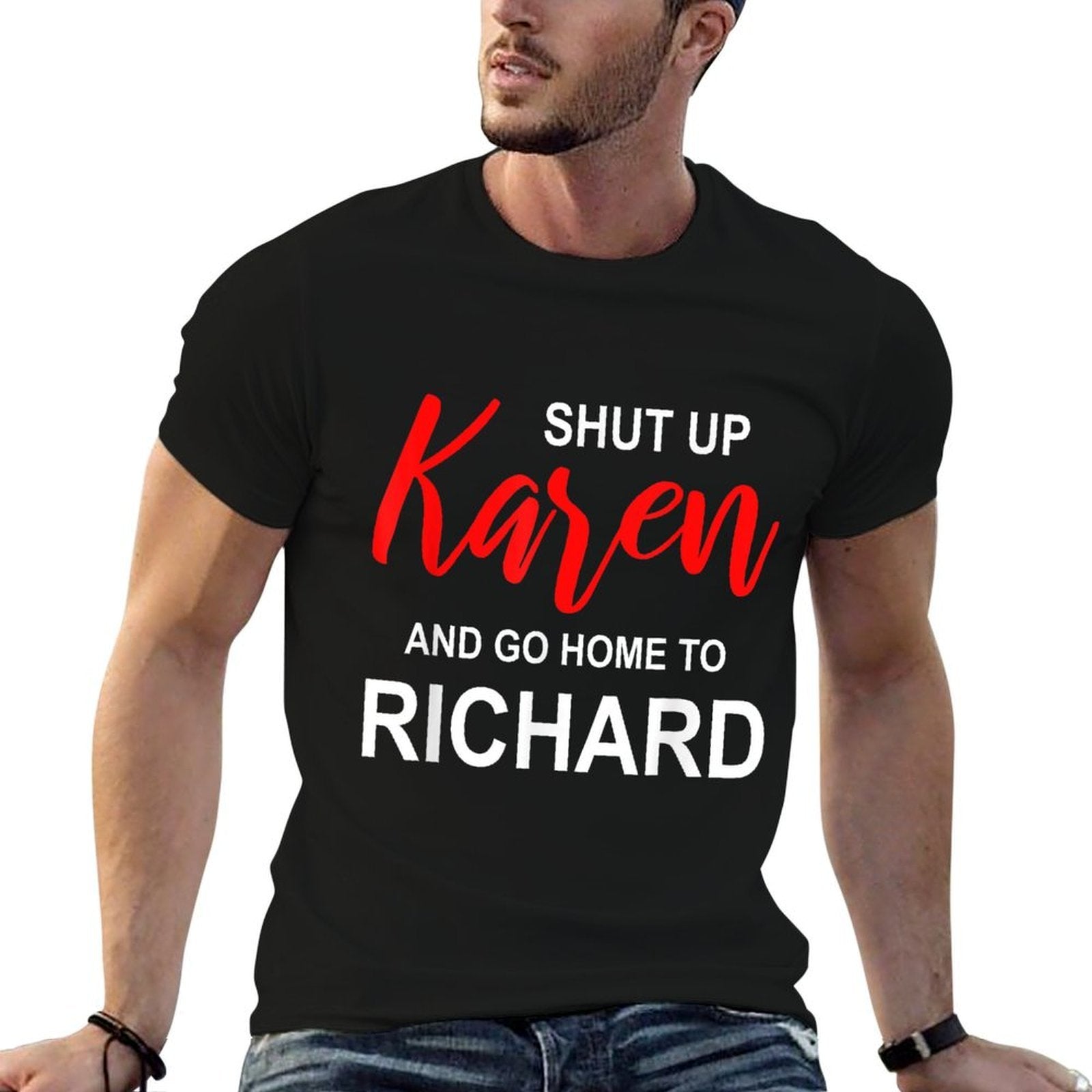 Shut Up Karen Go Home To Richard Sarcasm Funny Karen Meme  Trendy Pattern T-Shirt