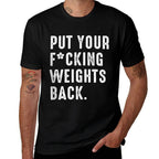 Put Your Fucking Weights Back - Gym Workout  Versatile T-Shirt