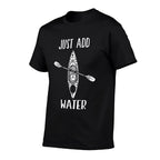 Just Add Water - Funny Kayak Kayaking Kayaker  Breathable T-Shirt