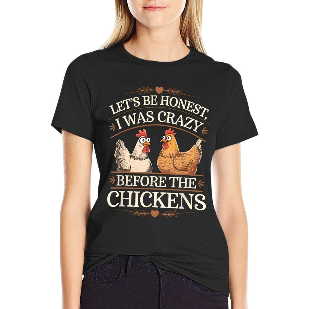 Lets Be Honest I Was Crazy Before The Chickens Comfortable T-Shirt