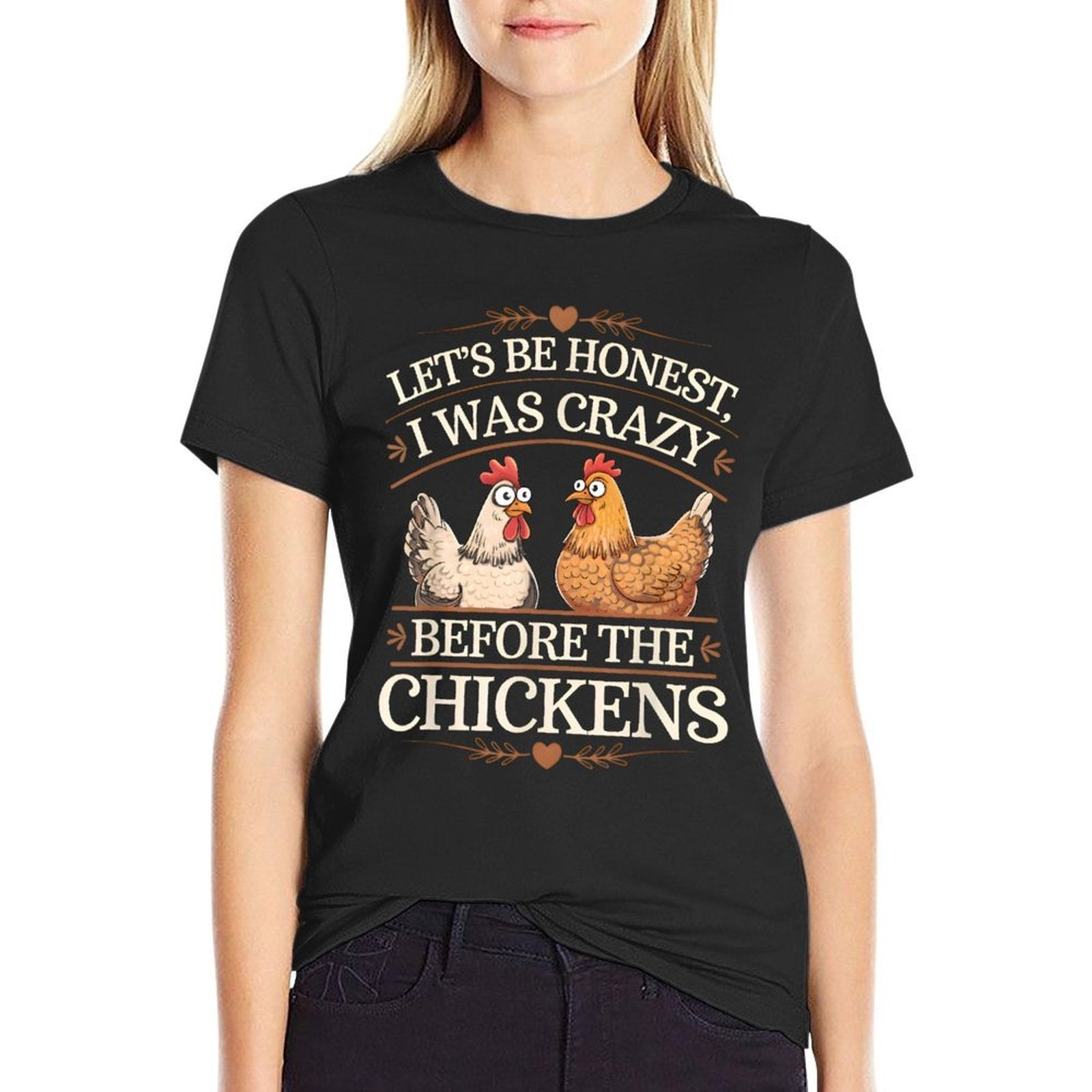 Lets Be Honest I Was Crazy Before The Chickens Comfortable T-Shirt