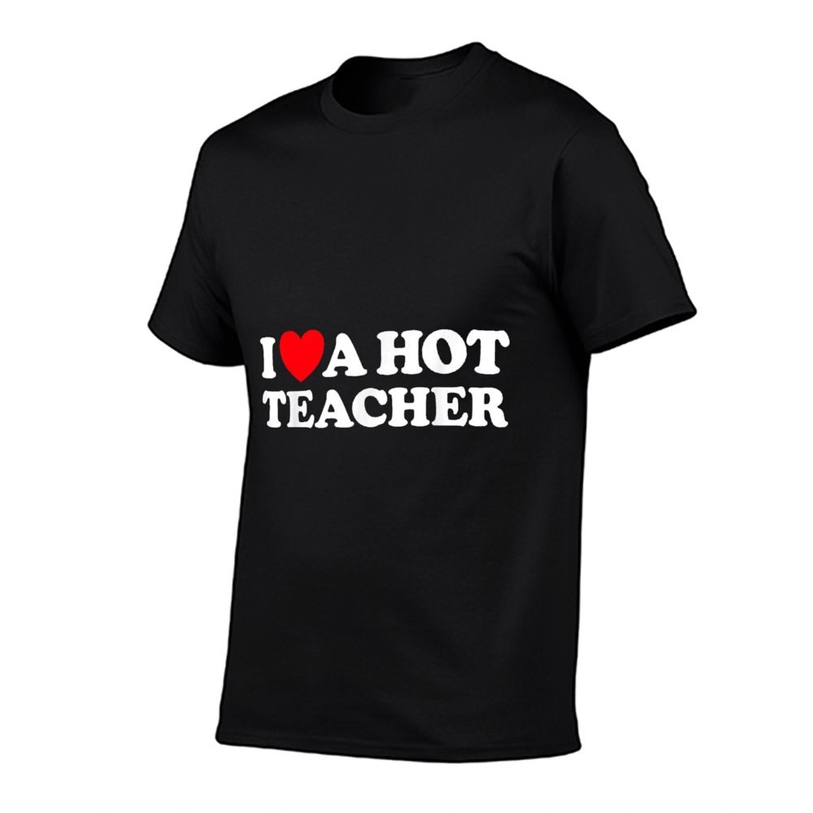 I Love A Hot Teacher - Funny Joke School Tutor Job Educator  Odor-resistant T-Shirt
