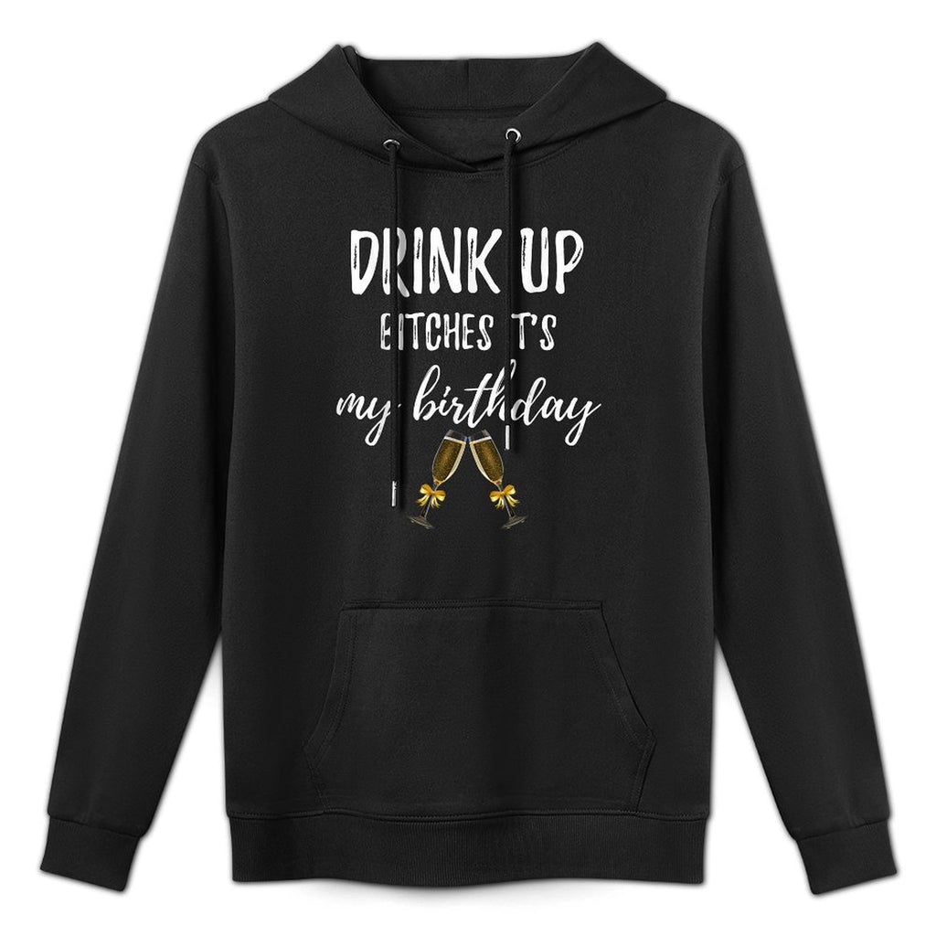 Drink Bitches It's My Birthday Funny 30th Gag Gift Idea Cotton-Polyester Blend Hoodie