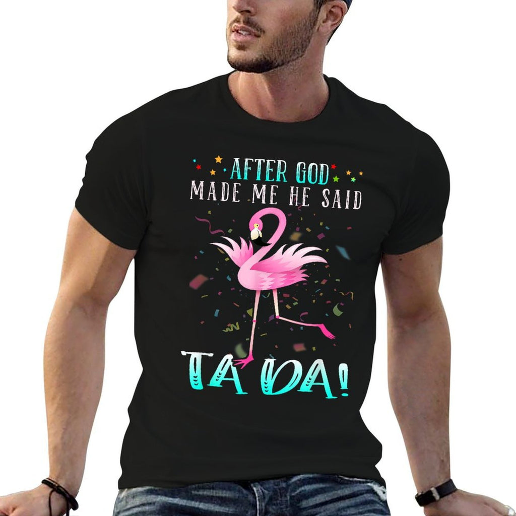 Funny Flamingo After God Made Me He Said Ta-da  Vintage-inspired T-Shirt