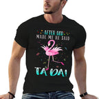 Funny Flamingo After God Made Me He Said Ta-da  Vintage-inspired T-Shirt