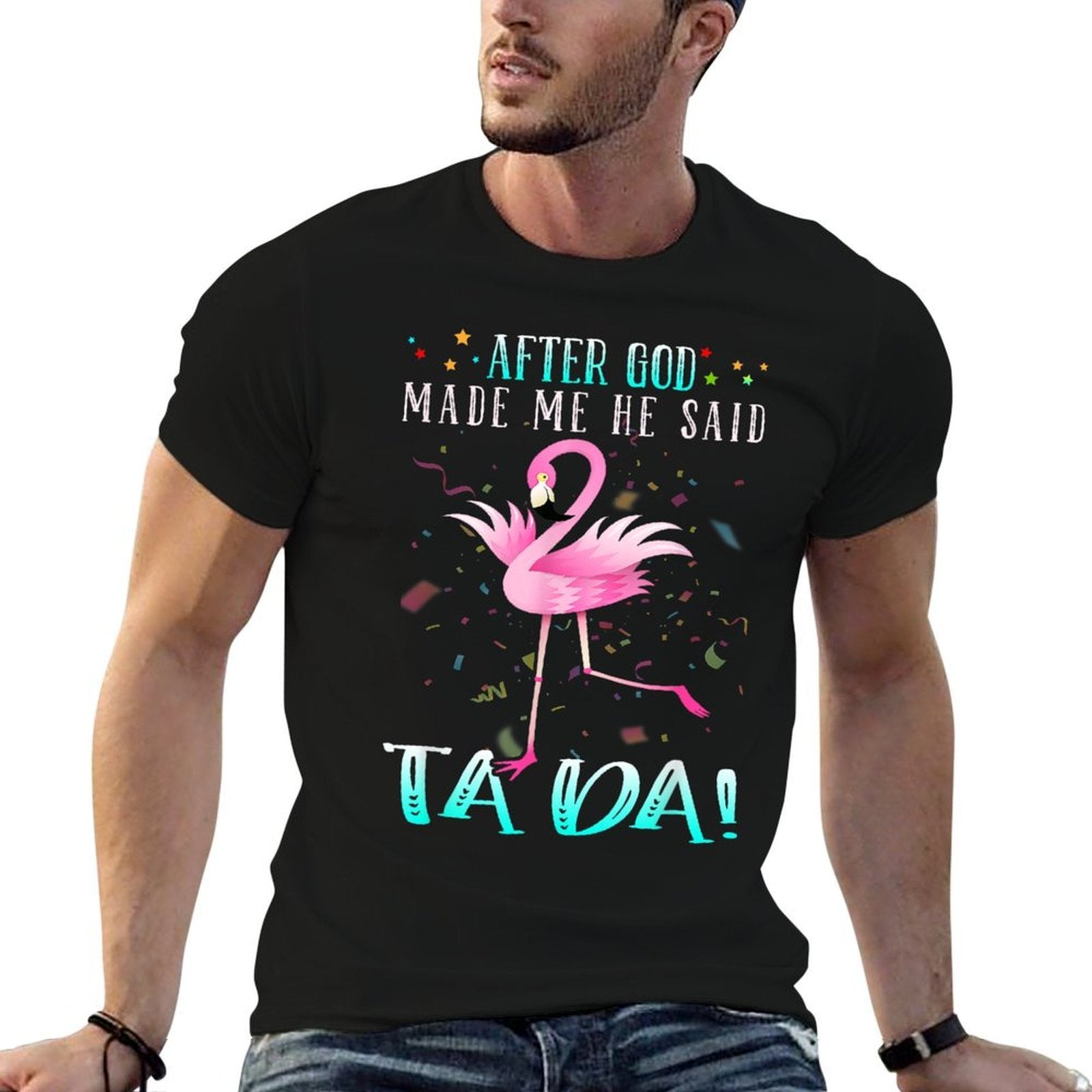 Funny Flamingo After God Made Me He Said Ta-da  Vintage-inspired T-Shirt