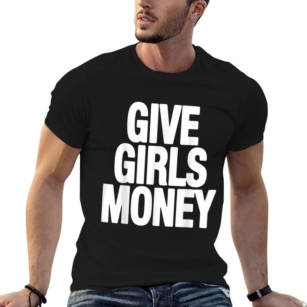 Give Girls Money  Affordable Price T-Shirt