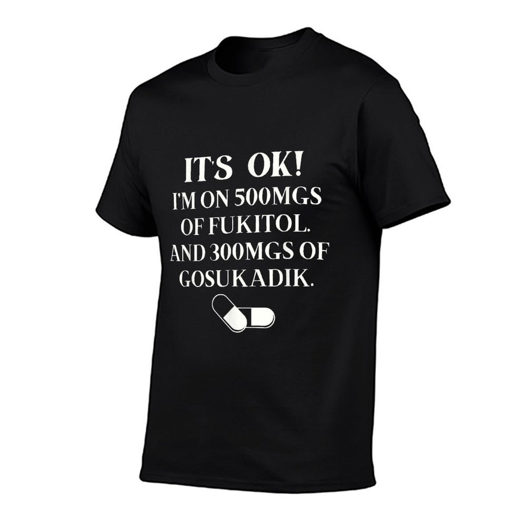 Nurse Its Ok Im On 500mg Of FUKITOL And 300mgs GO SUKADIK  Oversized Silhouette T-Shirt