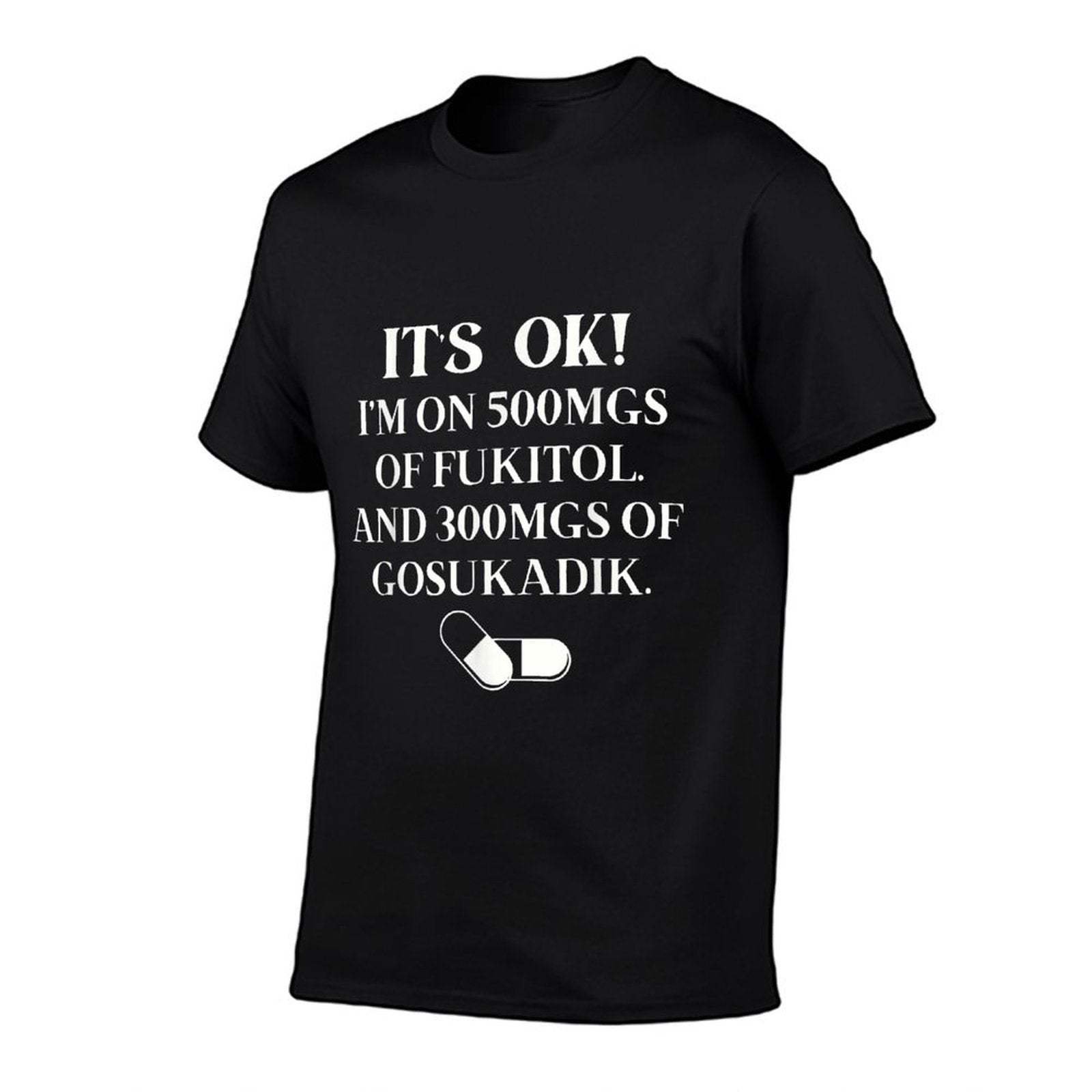 Nurse Its Ok Im On 500mg Of FUKITOL And 300mgs GO SUKADIK  Oversized Silhouette T-Shirt