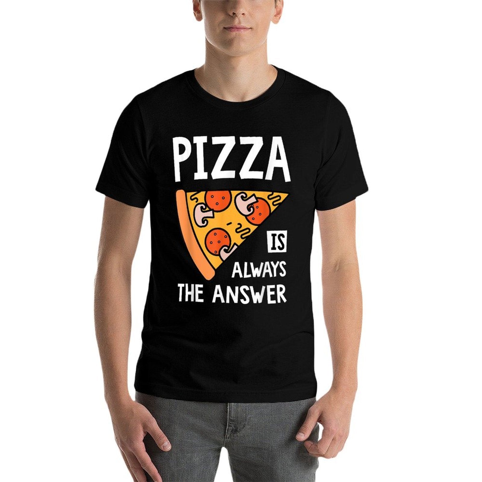 Pizza Is Always The Answer - Food Lover Foodie Comfortable T-Shirt