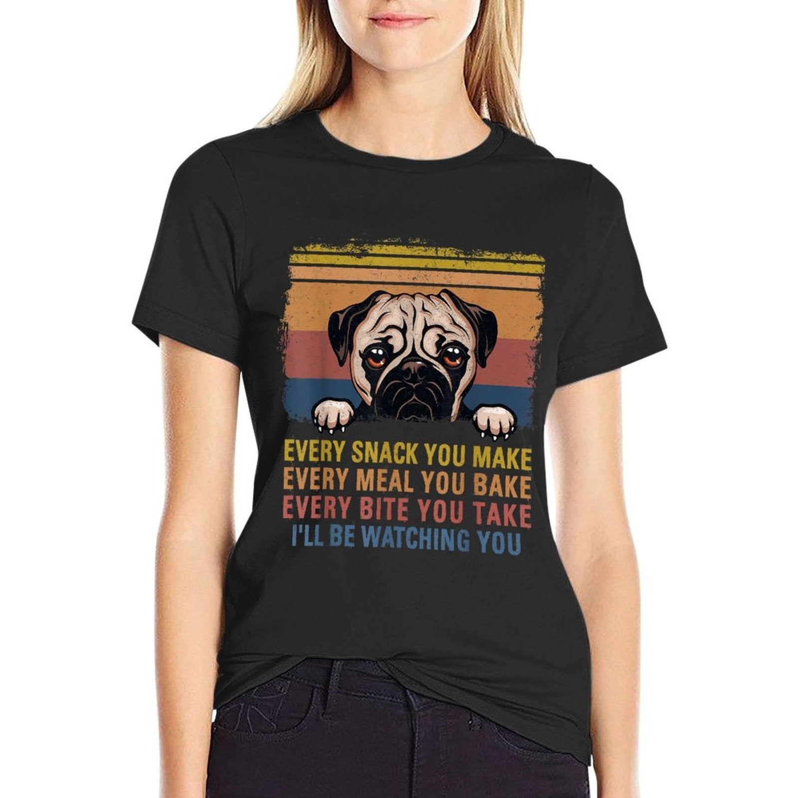 Every Snack You Make Every Bite You Take Pug Dogs Items  Easy-care T-Shirt