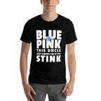 Blue Or Pink This Uncle Wont Change You If You Stink  Tagless Design T-Shirt