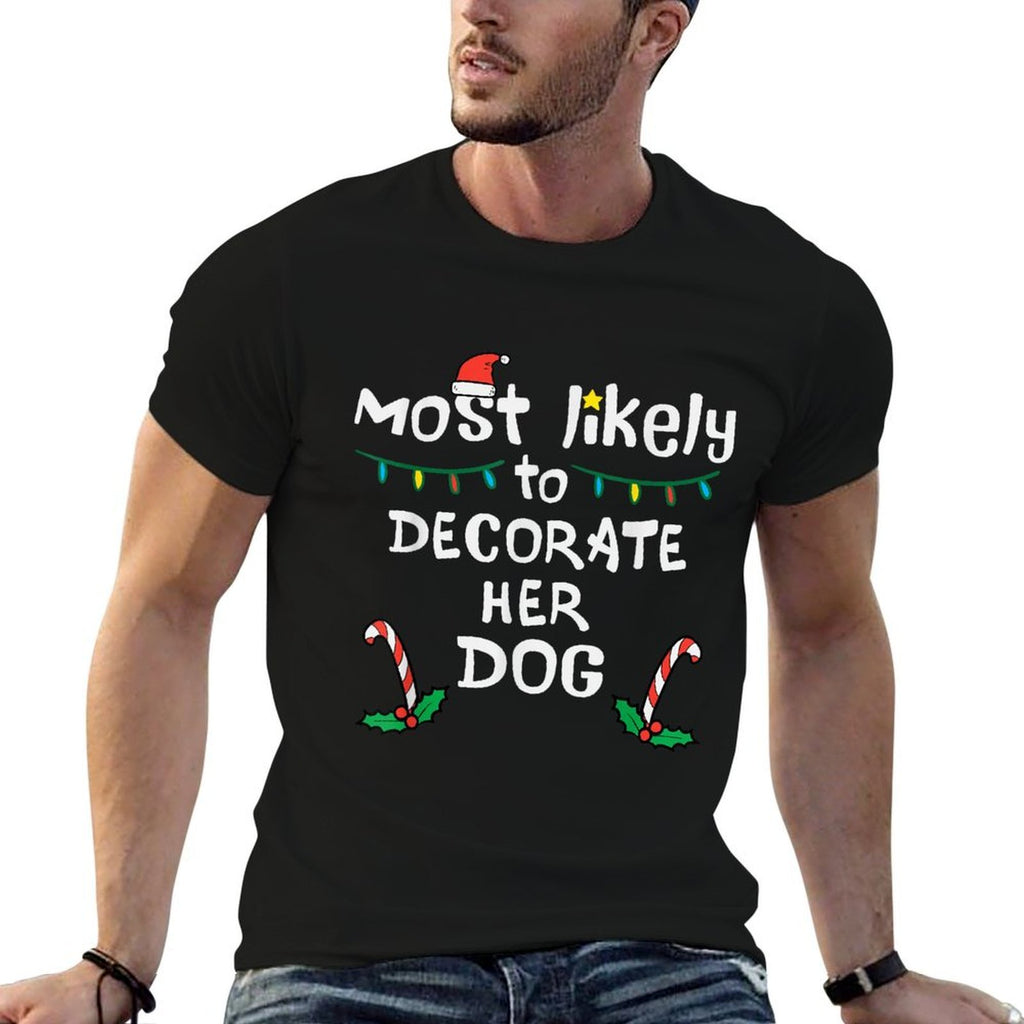Most Likely Decorate Her Dog Christmas Xmas Family Matching  Trendy Pattern T-Shirt