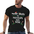 Most Likely Decorate Her Dog Christmas Xmas Family Matching  Trendy Pattern T-Shirt