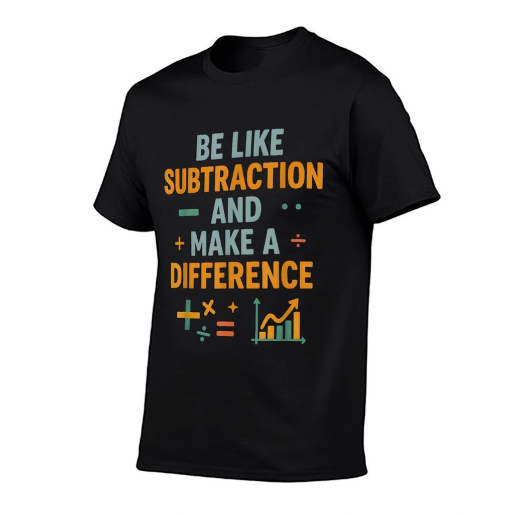 Be Like Subtraction And Make A Difference Funny Math Teacher Comfortable T-Shirt