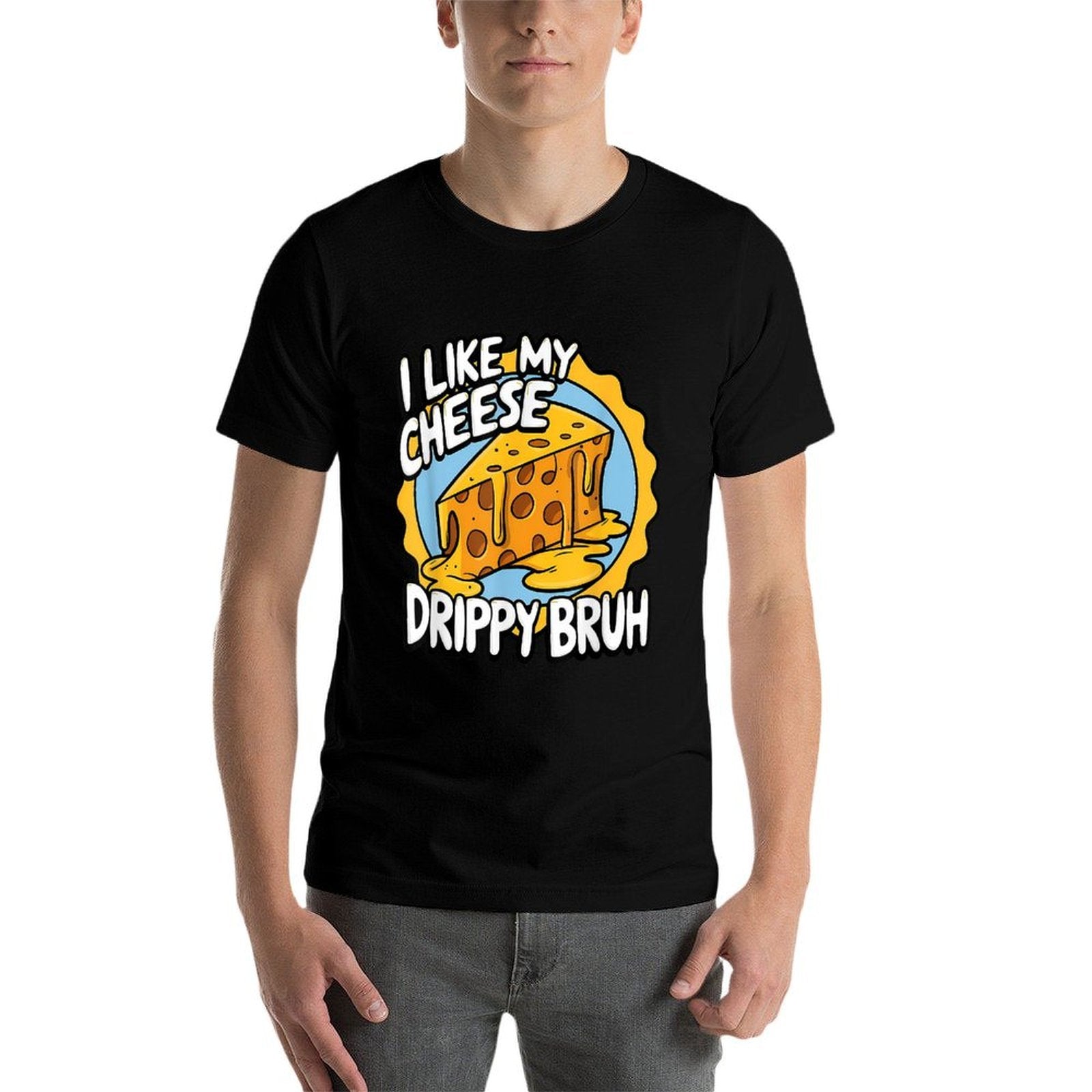 I Like My Cheese Drippy Bruh Funny Meme Pop Culture  Quick-drying T-Shirt
