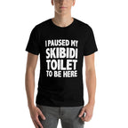 I Paused My Skibidi Toilet to Be Here Funny Meme for Gamers  Quick-drying T-Shirt