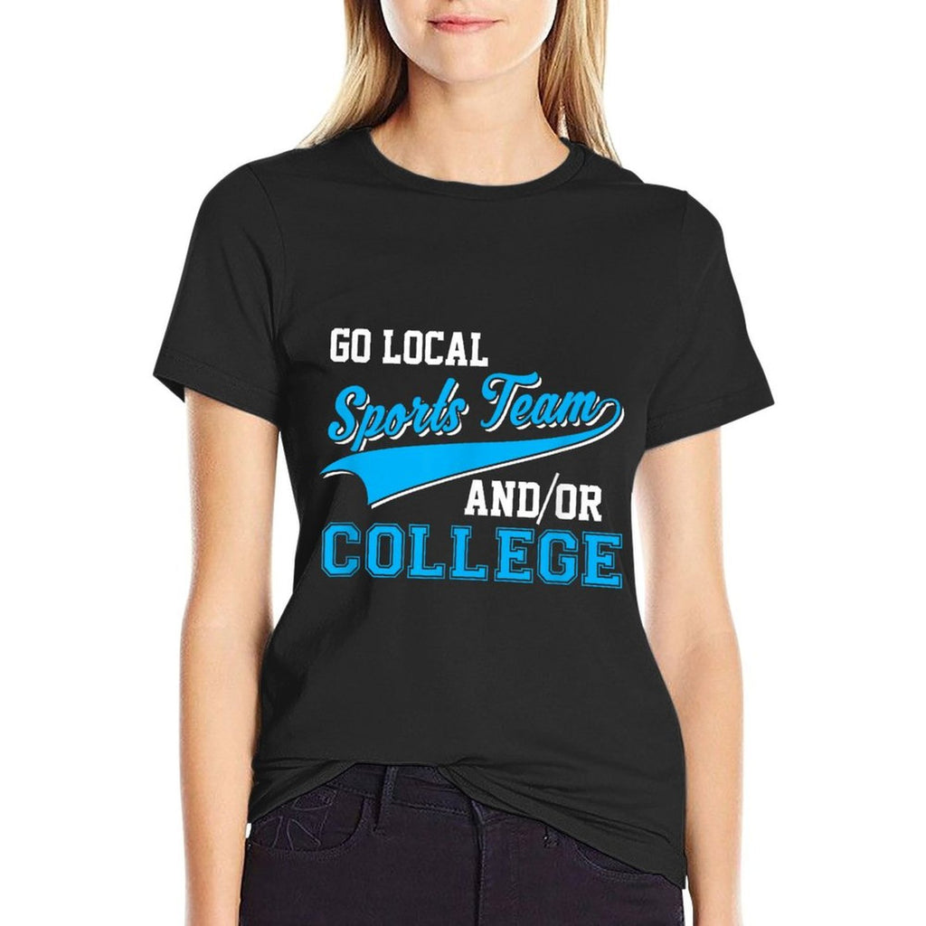 Funny Go Local Sports Team And College Sarcastic Joke  Durable T-Shirt