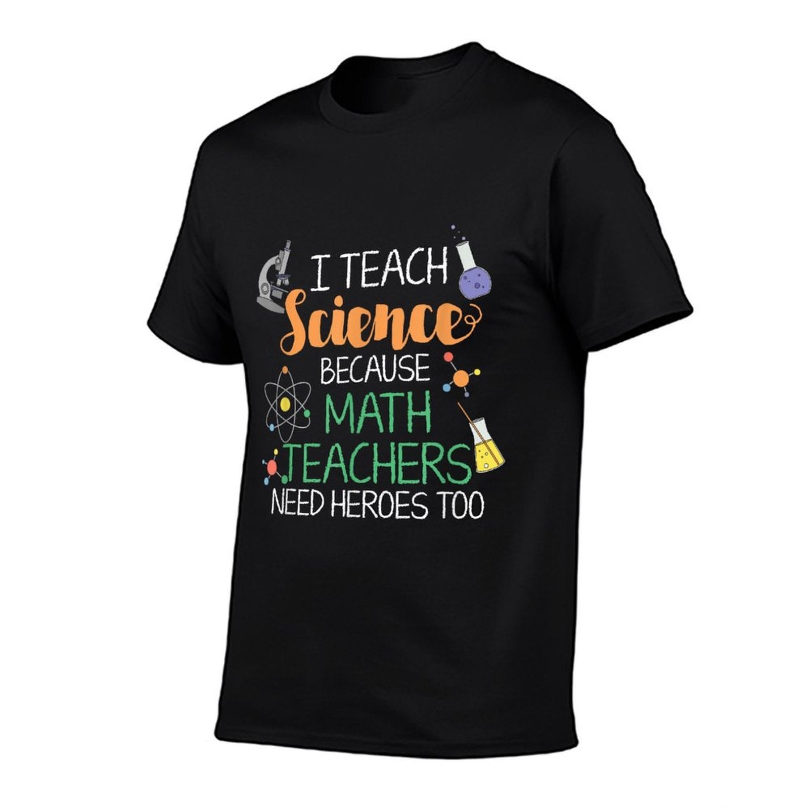 I Teach Science Because Math Teachers Need Heroes Too  Classic T-Shirt