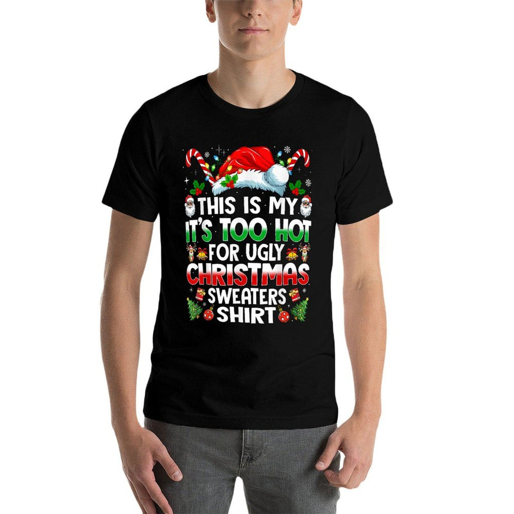 This Is My Its Too Hot for Ugly Christmas Sweaters  Fade-proof Color T-Shirt