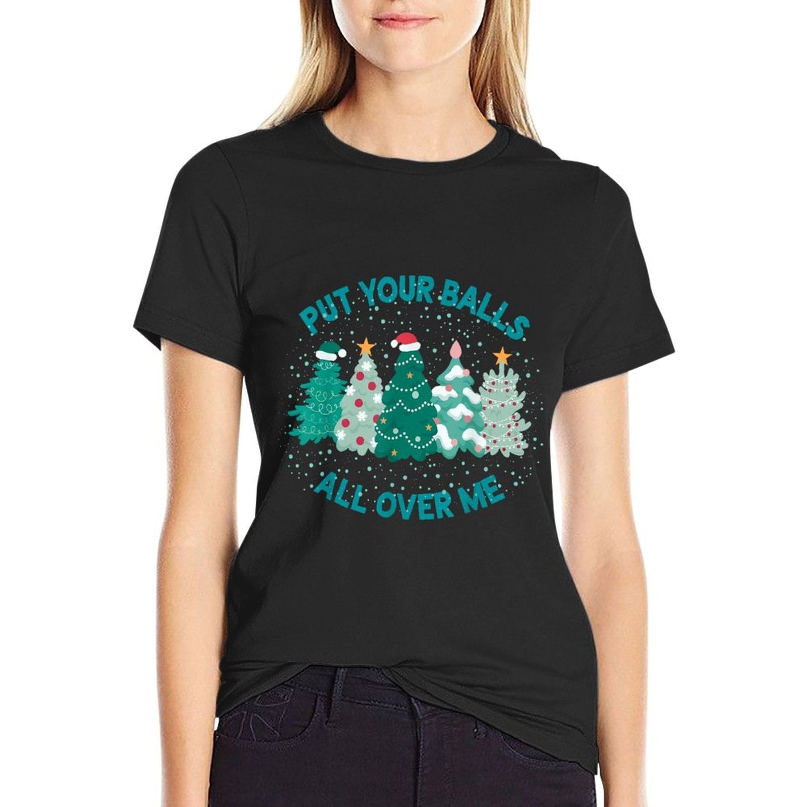 Put Your Balls All Over Me Merry Christmas Xmas Tree Holiday  Polyester Blend T-Shirt
